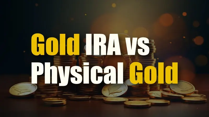 Gold IRA vs Physical Gold